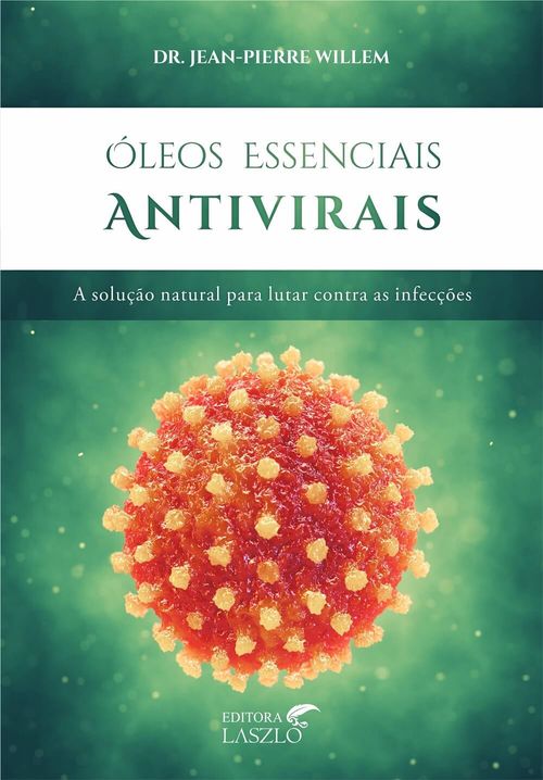 Livro Óleos Essenciais Antivirais - Jean-Pierre Willem