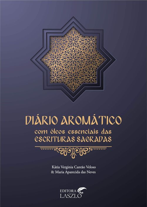 Diário Aromático com os Óleos Essenciais das Escrituras Sagradas - Maria Neves e Kátia Veloso