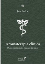 Livro-Aromaterapia-Clinica-oleos-essenciais-no-cuidado-da-saude-Jane-Buckle