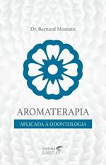 Aromaterapia-Aplicada-a-Odontologia-Dr-Bernard-Montain