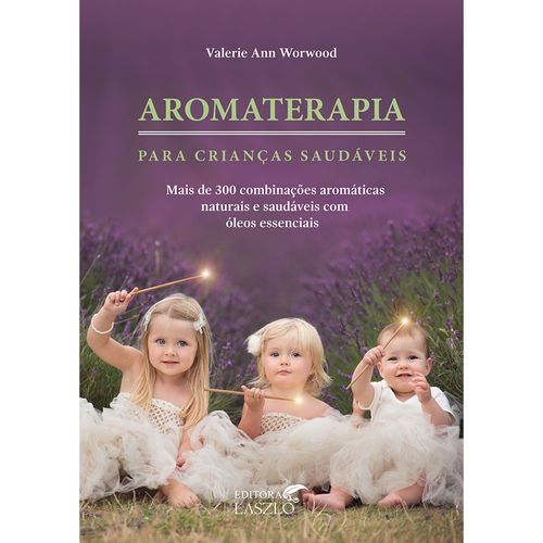 Livro Aromaterapia para Crianças Saudáveis - Valerie Ann Workwood