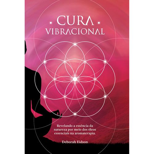 Livro Cura Vibracional com Óleos Essenciais - Deborah Eidson