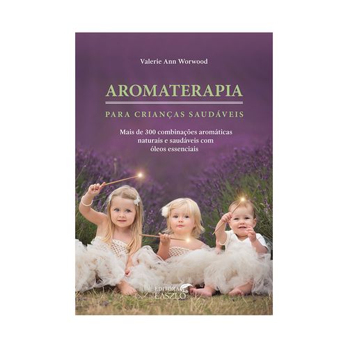 Livro Aromaterapia para Crianças Saudáveis - Valerie Ann Workwood