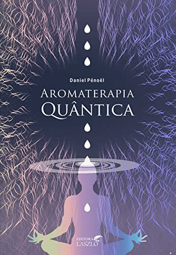 Livro Aromaterapia Quântica - Daniel Pénoël